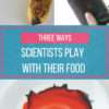 LPC-3-ways-to-scientifically-play-with-your-food-buzzfeed