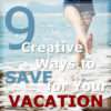 LPC-9-creative-ways-to-save-for-your-vacation